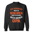 Ichersuche Mich Zu Benehmen Aber Ich Komme Nach Mein Opa I Sweatshirt