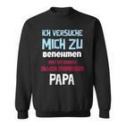 Ichersuche Mich Zu Benehmenen Aber Ich Komme Nach Papa Sweatshirt