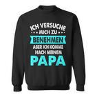 Icherversuche Mich Zu Benehmen Aber Komme Nach Meiner Papa Sweatshirt