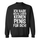 Ironie Ich Habe Heute Unider Kein Für Dich I'm Not Sweatshirt