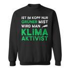 Ist Im Kopf Nur Grüner Mist Wird Man Klimaaktivist Black Sweatshirt