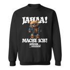 Jahaa Mache Ich Späterielleicht Teddy With Sayings Sweatshirt