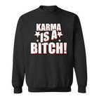 Karma Is A Bitch Slogan Sweatshirt