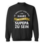 Keine Haare Aber Ein Super Papa Sweatshirt