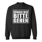 Können Wir Bitte Gehen Sarkastischer Spruch Genervt S Sweatshirt