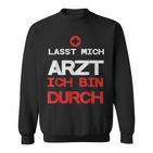 Lasst Mich Arzt Ich Bin Durch Sweatshirt