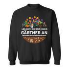 Leg Dich Nie Mit Einer Gärtner Und Garten Gärtnerei Sweatshirt