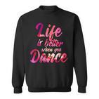 Life Is Better When You Dance Ballet Dancer Sweatshirt