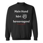 Mein Hund hört hervorragend Lustiges Hunde-Themen Sweatshirt in Schwarz