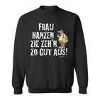 Meister Röhrich Frau Hanz Zie Zeh´N Zo Gut Aus Sweatshirt