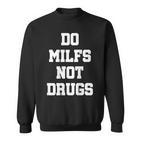 Do Milfs Not Drugs S Sweatshirt