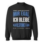 Mir Egal Ich Bleibe Karlsruhe Fan Football Fan Club Sweatshirt