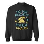 Mir Reicht's, Ich Ruf Oma An Sweatshirt, Spruch für Enkelkinder