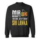 Mir Reicht's Geh Nach Sri Lanka Home Holiday Sri Lanka Sweatshirt