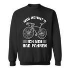 Mir Reichts Ich Geh Cycling Bike Bicycle Cyclist Sweatshirt