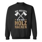 Mir Reichts Ich Geh Holz Hacken Lumberjack Sweatshirt