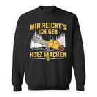 Mir Reicht's Ich Geh Holz Machen Säge Chainsaw Lumberjack Sweatshirt