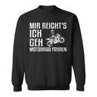 Mir Reicht's Ich Geh Motorcycle Fahren Biker Sweatshirt