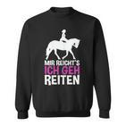 Mir Reichts Ich Geh Reiten For A Rider's Sweatshirt