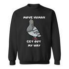 Move Human Geh Mir Aus Dem Weg Meme Pigeon Sweatshirt