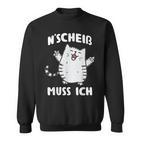 N Scheis Muss Ich Cat Nen Scheiss Sweatshirt