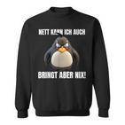 Nett Kann Ich Auch Bringt Aber Nix Penguin Montag Sweatshirt