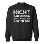 Nicht Anfassen Sonst Kommt Die Zahnfee Sweatshirt, Anfassen Verboten Lustiges Design