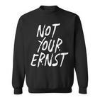 Not Your Ernst Nicht Dein Ernst Fun Sweatshirt