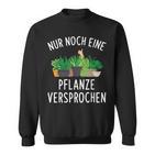 Nur Noch Eine Pflanzner Garten Hobby Gardener Florist S Sweatshirt