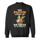 Nur Puffin Schenkt Dir Die Kacke Die Du Brauchst Sweatshirt