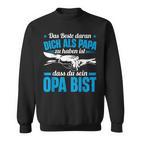 Opa Spruch Dich Als Papa Zu Haben Ist Dass Du Sein Opa Bist Sweatshirt