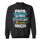 Papa Ich Habeersucht Das Perfekte Geschenk Zu Finden Sweatshirt