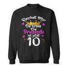 Reichet Mir Die Krone Die Prinzessin Ist 10 Jahre Birthday Sweatshirt