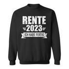 Rente 2023 Ich Habe Fertig Im Ruhestand Für Rentner Black Sweatshirt