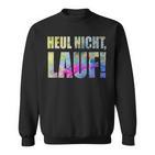 For Runners Heul Nicht Lauf Sweatshirt