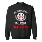 Sardegna Ich Muss Gar Nix Nur Nach Sardinien Saying Sweatshirt