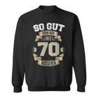 So Gut Kann Man Mit 70 Aussehen 70Th Birthday Sweatshirt