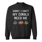 Sorry Meine Korallen Braucht Mich Meerwater Aquarium German L Sweatshirt