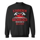 Studier Kann Jeder Dachdecker Werden Nur Die Beste S Sweatshirt