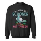 Taubenzüchter Sweatshirt: Das Leben ist schöner mit Tauben