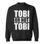 Tobi Or Not Tobi For Tobias Sweatshirt