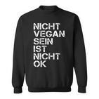 Vegan Saying Nicht Vegan Sein Ist Nicht Ok Vegan Black Sweatshirt