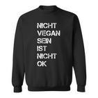 Vegan Saying Nicht Vegan Sein Ist Nicht Ok Vegan Black S Sweatshirt