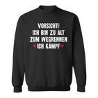 Vorsicht Ich Bin Zu Alt Zum Wegrennen Ich Kämpf Sweatshirt