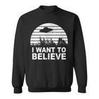 I Want To Believe I Aliens Ufo Roswell Alien Sweatshirt