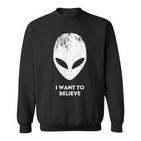 I Want To Believe Alien Alien Alien Sweatshirt