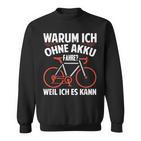 Warum Ich Ohne Akkufahrre Weil Ich Es Kann Kann Sweatshirt