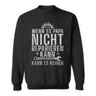 Wenn Es Papa Nicht Reparieren Kann Es Keinenater S Sweatshirt