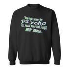 Wenn Man Selbst Der Psycho Ist Slogan Sweatshirt