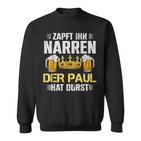 Zapft Ihr Narren Paul Hat Durst Bier Biertrinker Paul Sweatshirt